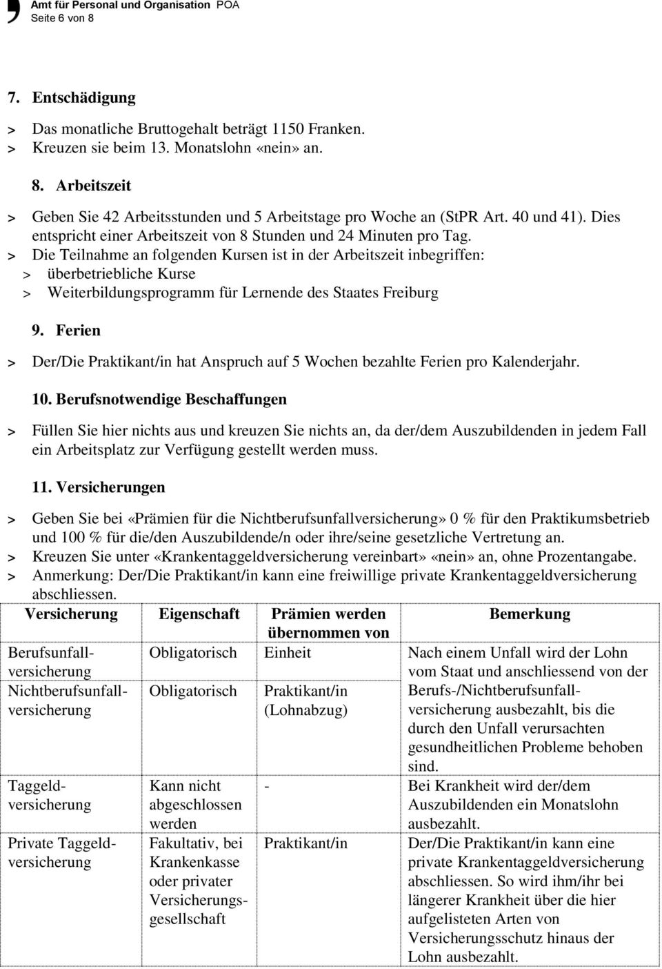 > Die Teilnahme an folgenden Kursen ist in der Arbeitszeit inbegriffen: > überbetriebliche Kurse > Weiterbildungsprogramm für Lernende des Staates Freiburg 9.