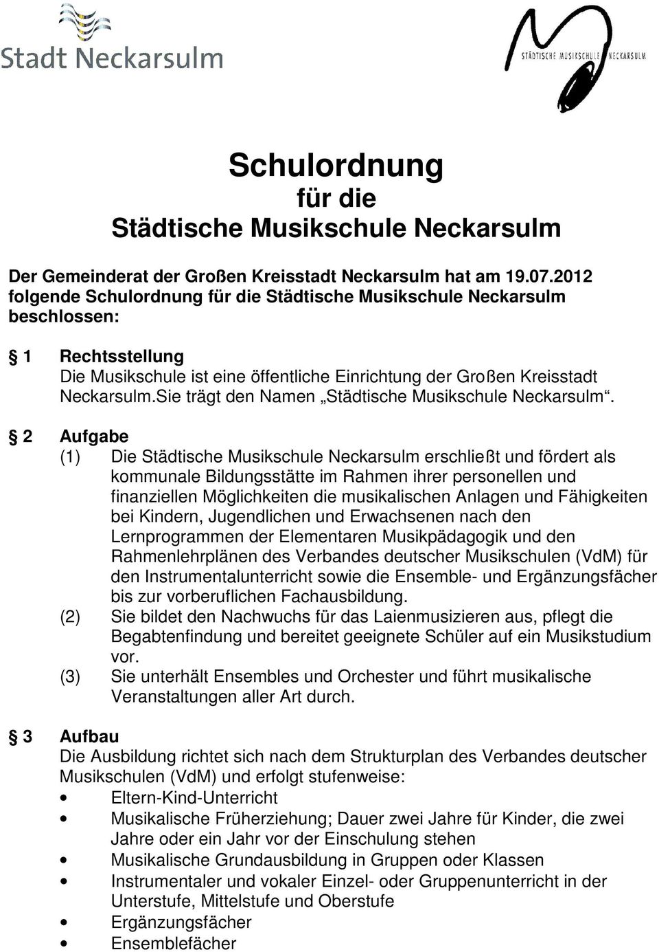 Sie trägt den Namen Städtische Musikschule Neckarsulm.