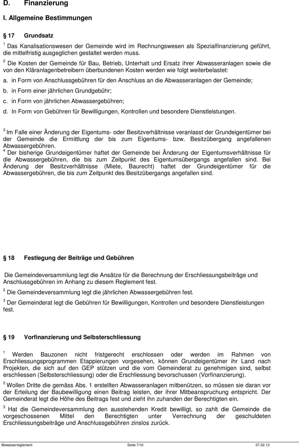 in Form von Anschlussgebühren für den Anschluss an die Abwasseranlagen der Gemeinde; b. in Form einer jährlichen Grundgebühr; c. in Form von jährlichen Abwassergebühren; d.