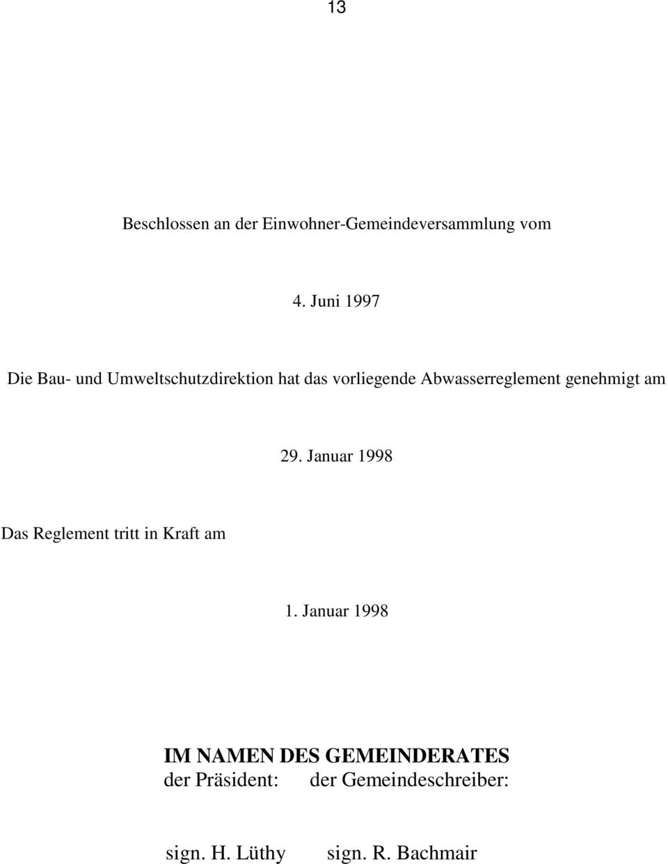 Abwasserreglement genehmigt am 9. Januar 998 Das Reglement tritt in Kraft am.