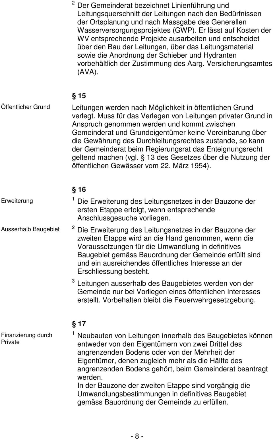 Zustimmung des Aarg. Versicherungsamtes (AVA). Öffentlicher Grund 15 Leitungen werden nach Möglichkeit in öffentlichen Grund verlegt.