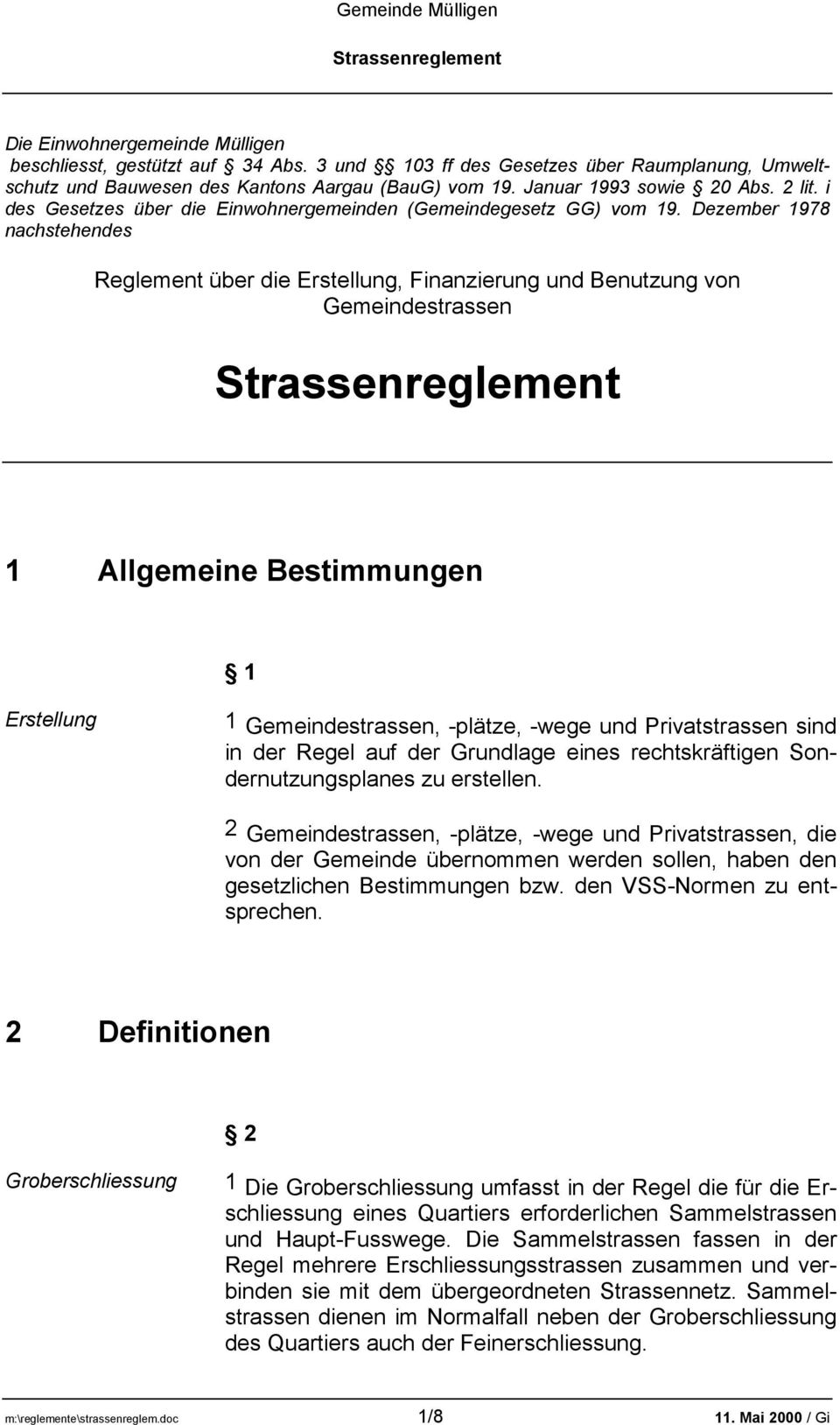 Dezember 1978 nachstehendes 8 Reglement über die Erstellung, Finanzierung und Benutzung von Gemeindestrassen 1 Allgemeine Bestimmungen 1 Erstellung 1 Gemeindestrassen, -plätze, -wege und