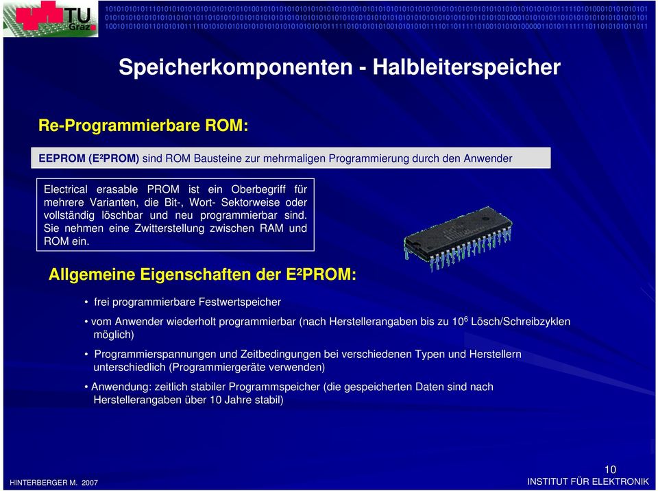 Allgemeine Eigenschaften der E²PROM: frei programmierbare Festwertspeicher vom Anwender wiederholt programmierbar (nach Herstellerangaben bis zu 10 6 Lösch/Schreibzyklen möglich)