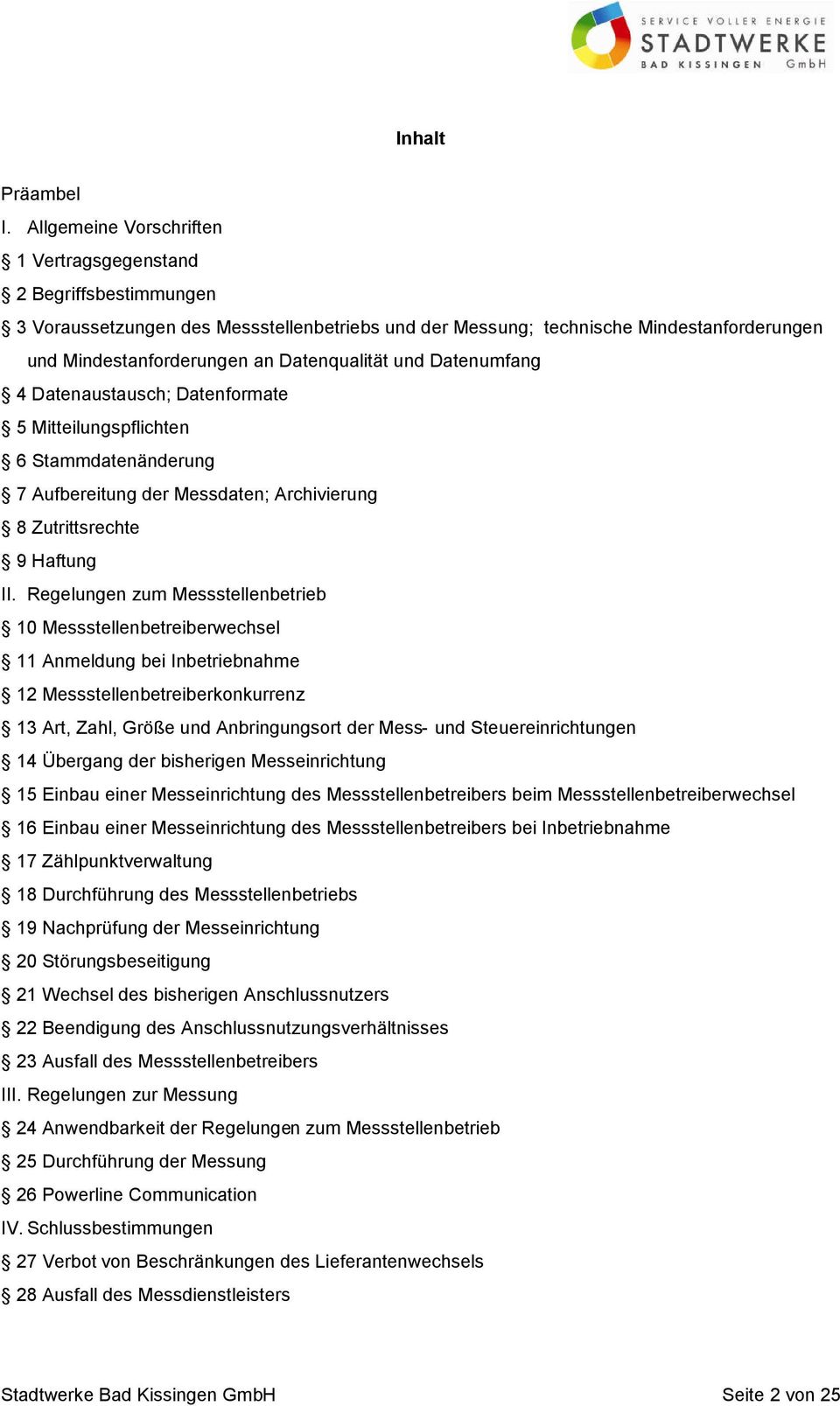 Datenqualität und Datenumfang 4 Datenaustausch; Datenformate 5 Mitteilungspflichten 6 Stammdatenänderung 7 Aufbereitung der Messdaten; Archivierung 8 Zutrittsrechte 9 Haftung II.