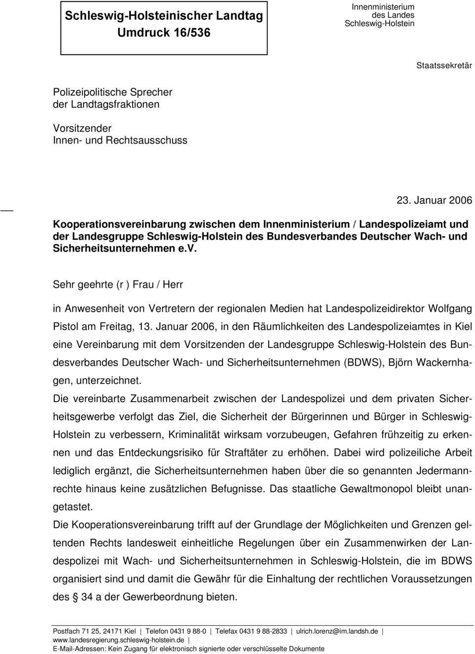 Januar 2006, in den Räumlichkeiten des Landespolizeiamtes in Kiel eine Vereinbarung mit dem Vorsitzenden der Landesgruppe Schleswig-Holstein des Bundesverbandes Deutscher Wach- und