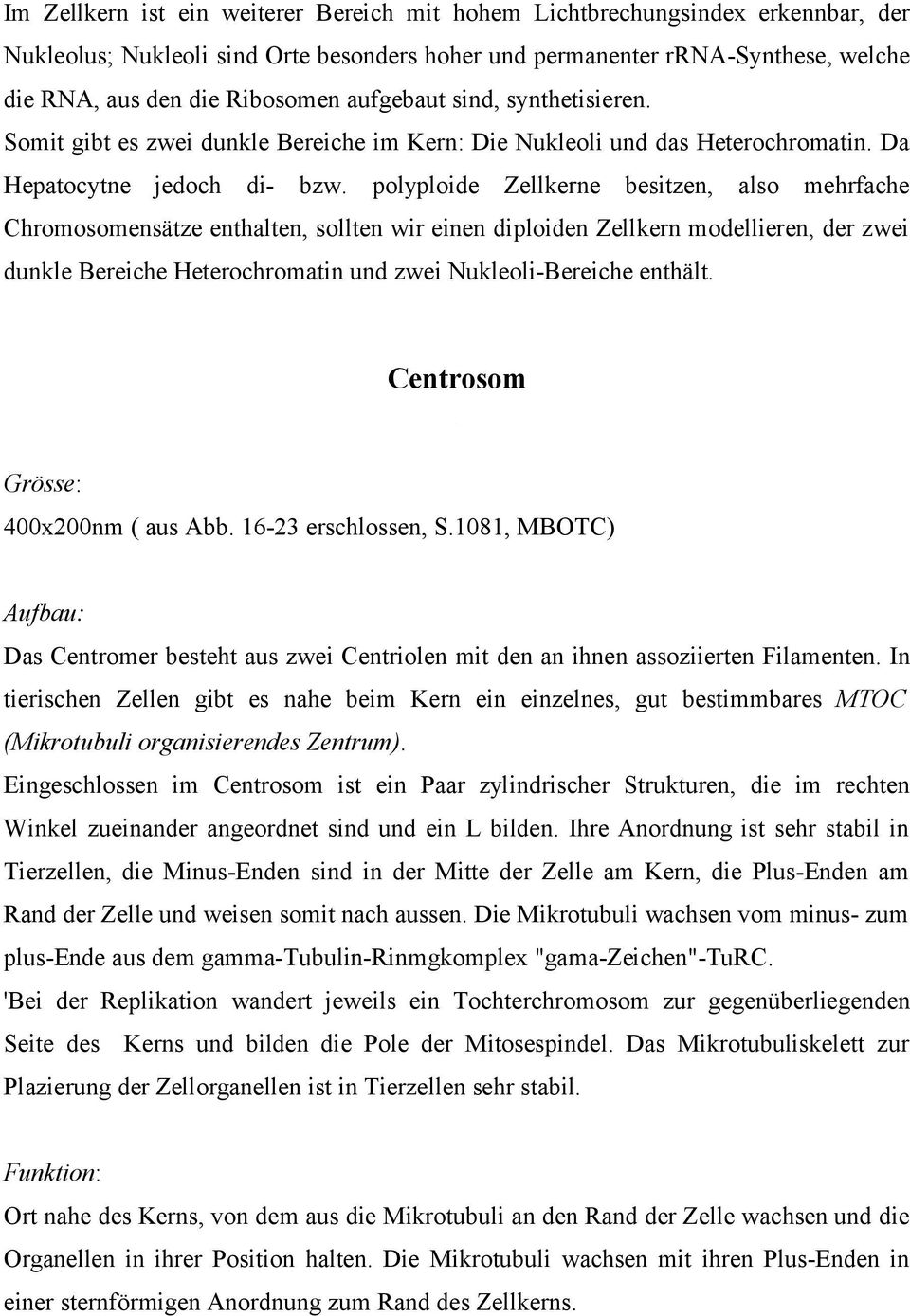 polyploide Zellkerne besitzen, also mehrfache Chromosomensätze enthalten, sollten wir einen diploiden Zellkern modellieren, der zwei dunkle Bereiche Heterochromatin und zwei Nukleoli-Bereiche enthält.