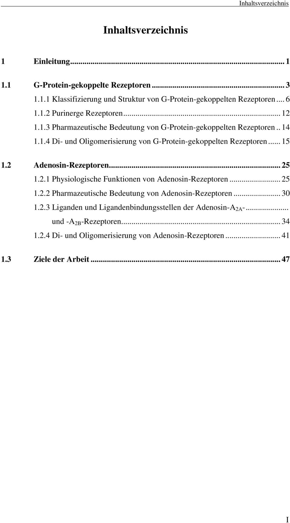 2 Adenosin-Rezeptoren... 25 1.2.1 Physiologische Funktionen von Adenosin-Rezeptoren... 25 1.2.2 Pharmazeutische Bedeutung von Adenosin-Rezeptoren... 30 1.2.3 Liganden und Ligandenbindungsstellen der Adenosin-A 2A -.
