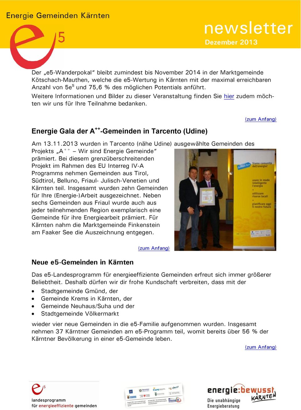 Energie Gala der A ++ -Gemeinden in Tarcento (Udine) Am 13.11.2013 wurden in Tarcento (nähe Udine) ausgewählte Gemeinden des Projekts A ++ Wir sind Energie Gemeinde prämiert.