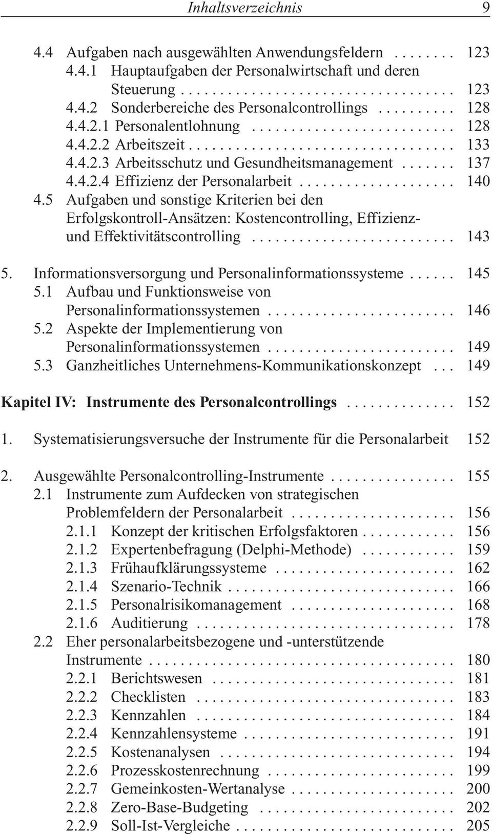 5 Aufgaben und sonstige Kriterien bei den Erfolgskontroll-Ansätzen: Kostencontrolling, Effizienzund Effektivitätscontrolling.......................... 143 5.