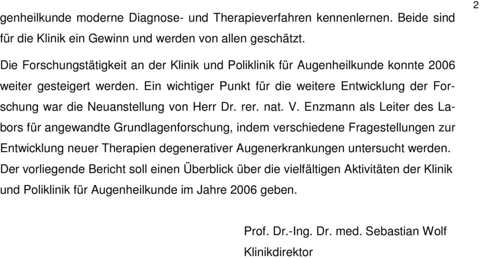 Ein wichtiger Punkt für die weitere Entwicklung der Forschung war die Neuanstellung von Herr Dr. rer. nat. V.