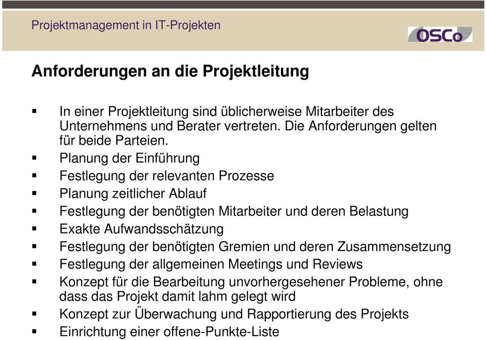 Planung der Einführung Festlegung der relevanten Prozesse Planung zeitlicher Ablauf Festlegung der benötigten Mitarbeiter und deren Belastung Exakte