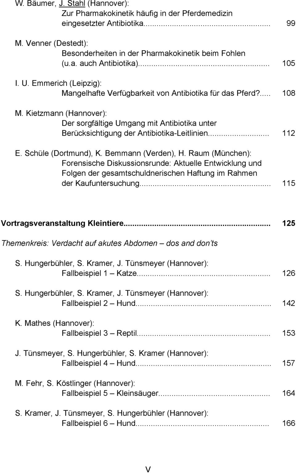 Kietzmann (Hannover): Der sorgfältige Umgang mit Antibiotika unter Berücksichtigung der Antibiotika-Leitlinien... 112 E. Schüle (Dortmund), K. Bemmann (Verden), H.