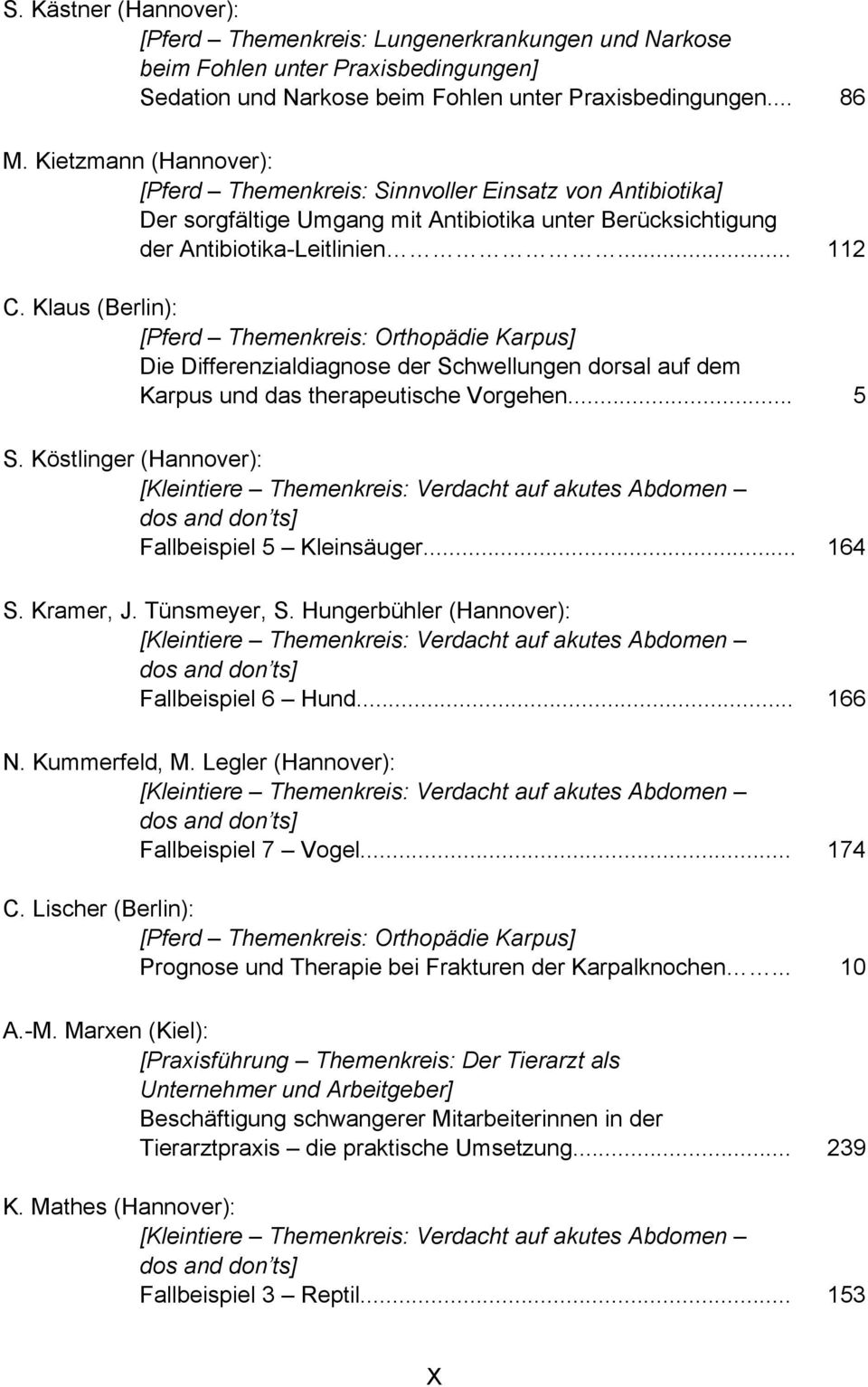 Klaus (Berlin): Die Differenzialdiagnose der Schwellungen dorsal auf dem Karpus und das therapeutische Vorgehen... 5 S. Köstlinger (Hannover): Fallbeispiel 5 Kleinsäuger... 164 S. Kramer, J.
