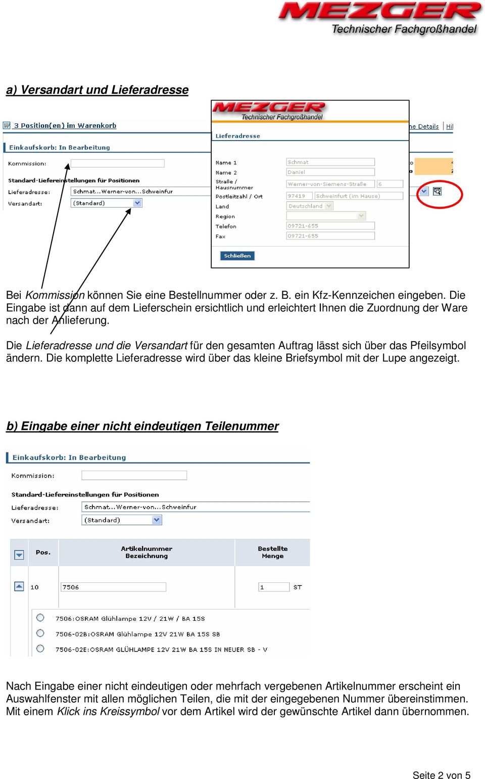 Die Lieferadresse und die Versandart für den gesamten Auftrag lässt sich über das Pfeilsymbol ändern. Die komplette Lieferadresse wird über das kleine Briefsymbol mit der Lupe angezeigt.