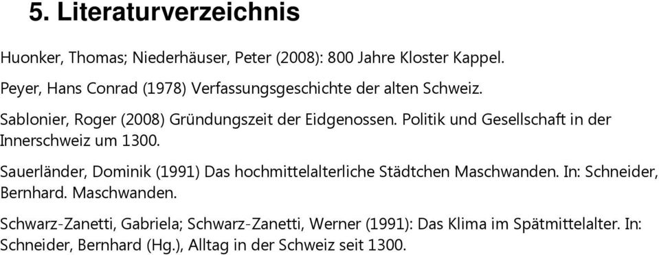 Politik und Gesellschaft in der Innerschweiz um 1300. Sauerländer, Dominik (1991) Das hochmittelalterliche Städtchen Maschwanden.
