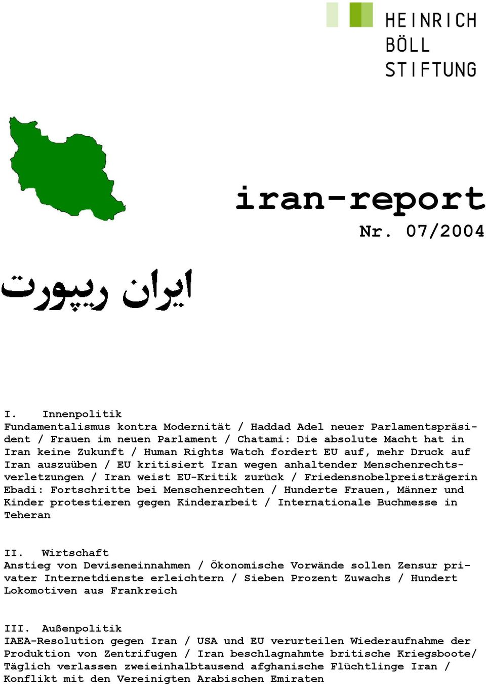 fordert EU auf, mehr Druck auf Iran auszuüben / EU kritisiert Iran wegen anhaltender Menschenrechtsverletzungen / Iran weist EU-Kritik zurück / Friedensnobelpreisträgerin Ebadi: Fortschritte bei