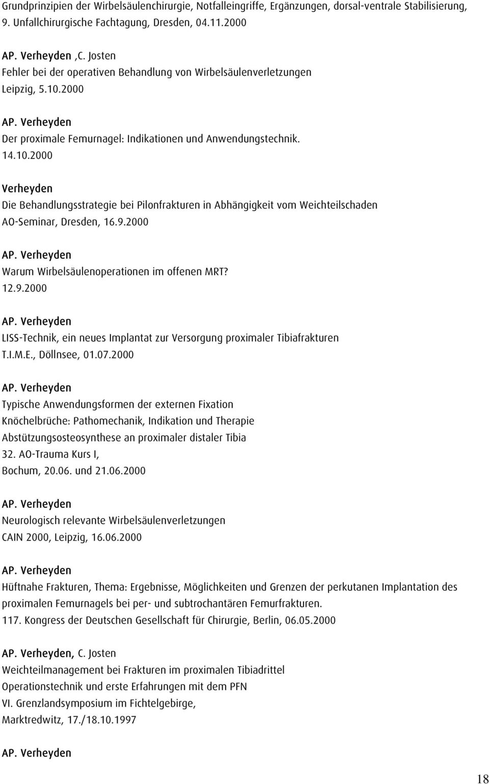 2000 Der proximale Femurnagel: Indikationen und Anwendungstechnik. 14.10.2000 Verheyden Die Behandlungsstrategie bei Pilonfrakturen in Abhängigkeit vom Weichteilschaden AO-Seminar, Dresden, 16.9.