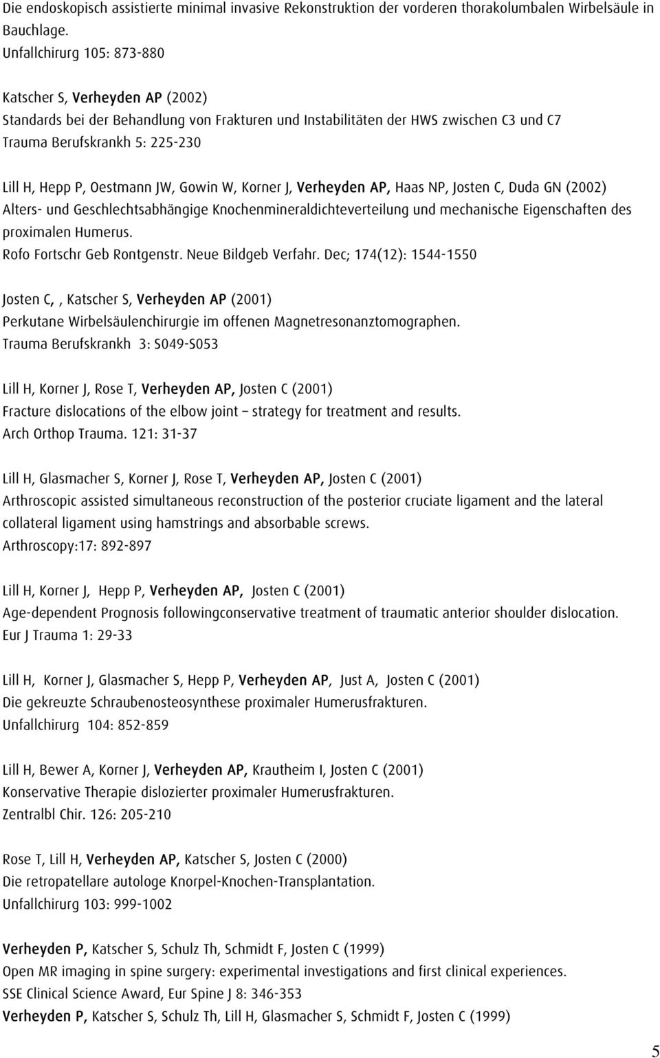 Oestmann JW, Gowin W, Korner J, Verheyden AP, Haas NP, Josten C, Duda GN (2002) Alters- und Geschlechtsabhängige Knochenmineraldichteverteilung und mechanische Eigenschaften des proximalen Humerus.