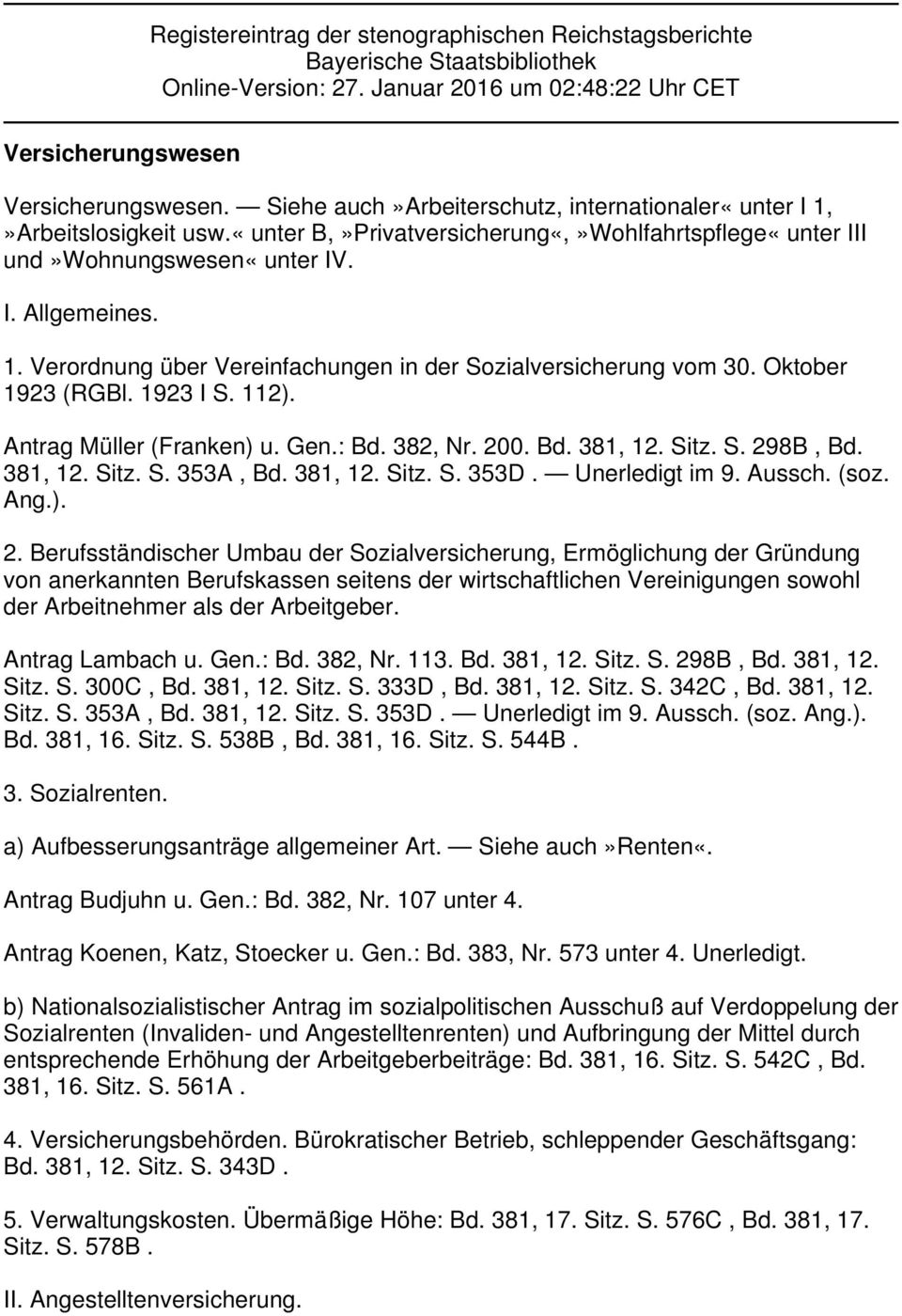 Oktober 1923 (RGBl. 1923 I S. 112). Antrag Müller (Franken) u. Gen.: Bd. 382, Nr. 200. Bd. 381, 12. Sitz. S. 298B, Bd. 381, 12. Sitz. S. 353A, Bd. 381, 12. Sitz. S. 353D. Unerledigt im 9. Aussch.