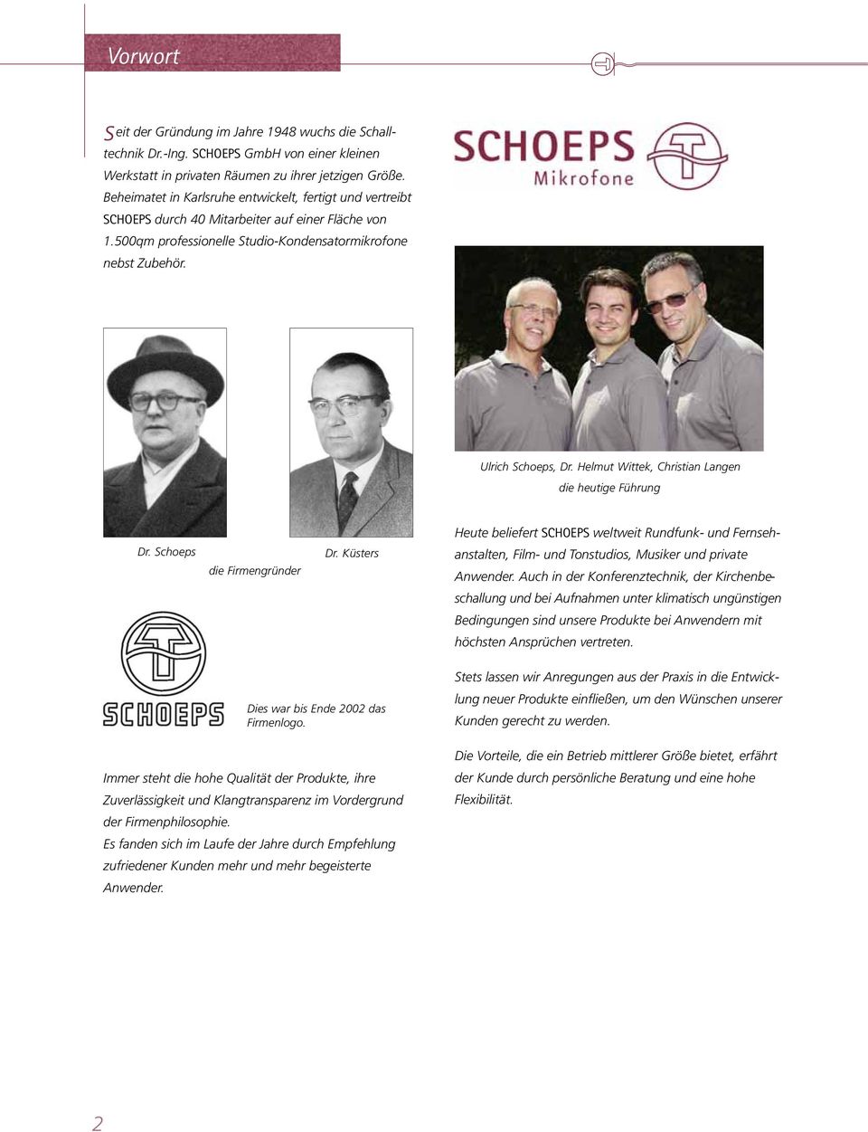 Helmut Wittek, Christian Langen die heutige Führung Heute beliefert SCHOEPS weltweit Rundfunk- und Fernseh - Dr. Schoeps die Firmengründer Dr.