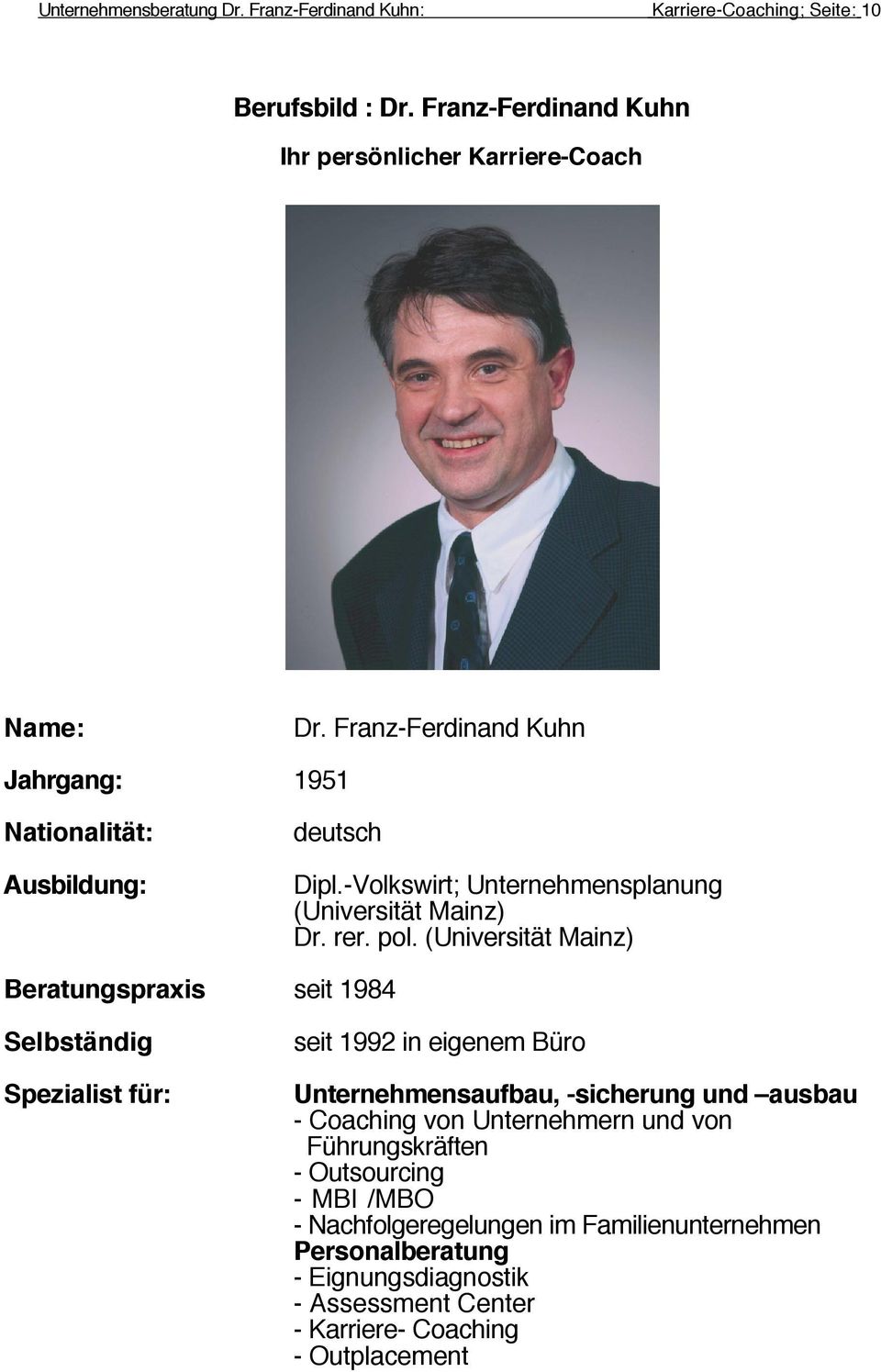 (Universität Mainz) Beratungspraxis seit 1984 Selbständig Spezialist für: seit 1992 in eigenem Büro Unternehmensaufbau, -sicherung und ausbau - Coaching von