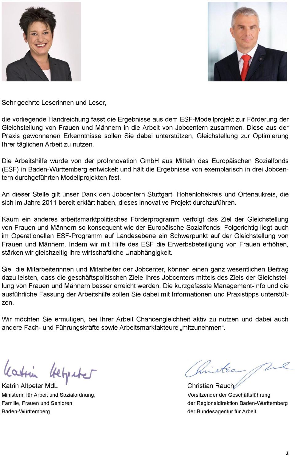 Die Arbeitshilfe wurde von der proinnovation GmbH aus Mitteln des Europäischen Sozialfonds (ESF) in Baden-Württemberg entwickelt und hält die Ergebnisse von exemplarisch in drei Jobcentern