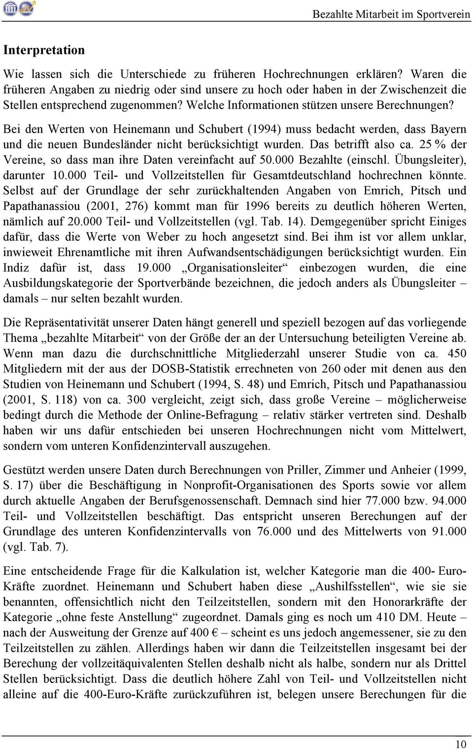 Bei den Werten von Heinemann und Schubert (1994) muss bedacht werden, dass Bayern und die neuen Bundesländer nicht berücksichtigt wurden. Das betrifft also ca.