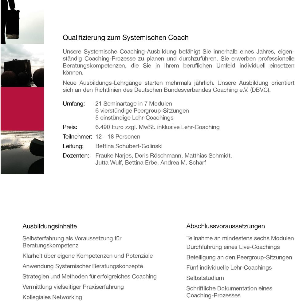 Unsere Ausbildung orientiert sich an den Richtlinien des Deutschen Bundesverbandes Coaching e.v. (DBVC).