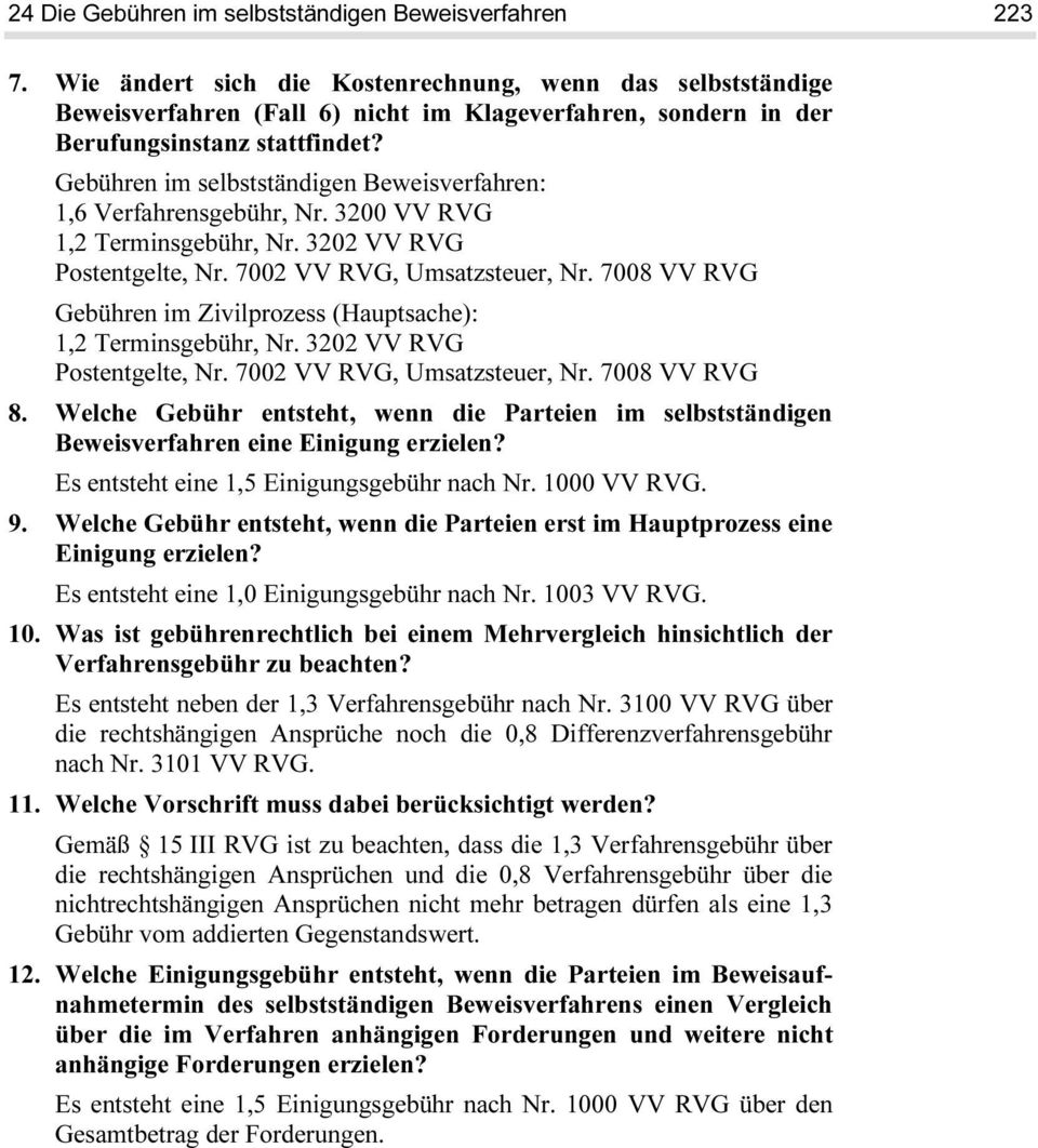 3200 VV RVG 1,2 Terminsgebühr, Nr. 3202 VV RVG 1,2 Terminsgebühr, Nr. 3202 VV RVG 8. Welche Gebühr entsteht, wenn die Parteien im selbstständigen Beweisverfahren eine Einigung erzielen?