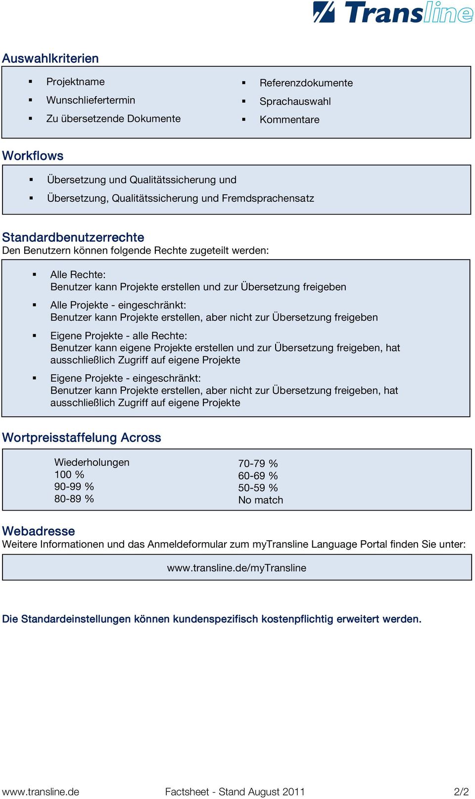 eingeschränkt: Benutzer kann Projekte erstellen, aber nicht zur Übersetzung freigeben Eigene Projekte - alle Rechte: Benutzer kann eigene Projekte erstellen und zur Übersetzung freigeben, hat