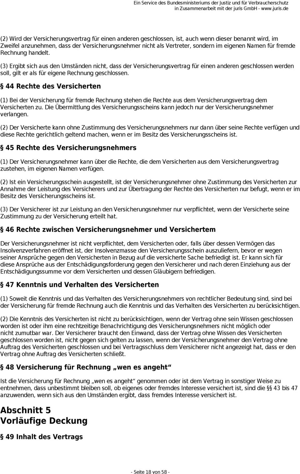 44 Rechte des Versicherten (1) Bei der Versicherung für fremde Rechnung stehen die Rechte aus dem Versicherungsvertrag dem Versicherten zu.