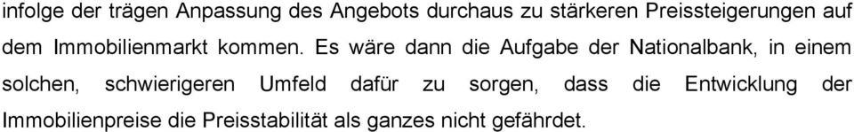 Es wäre dann die Aufgabe der Nationalbank, in einem solchen, schwierigeren