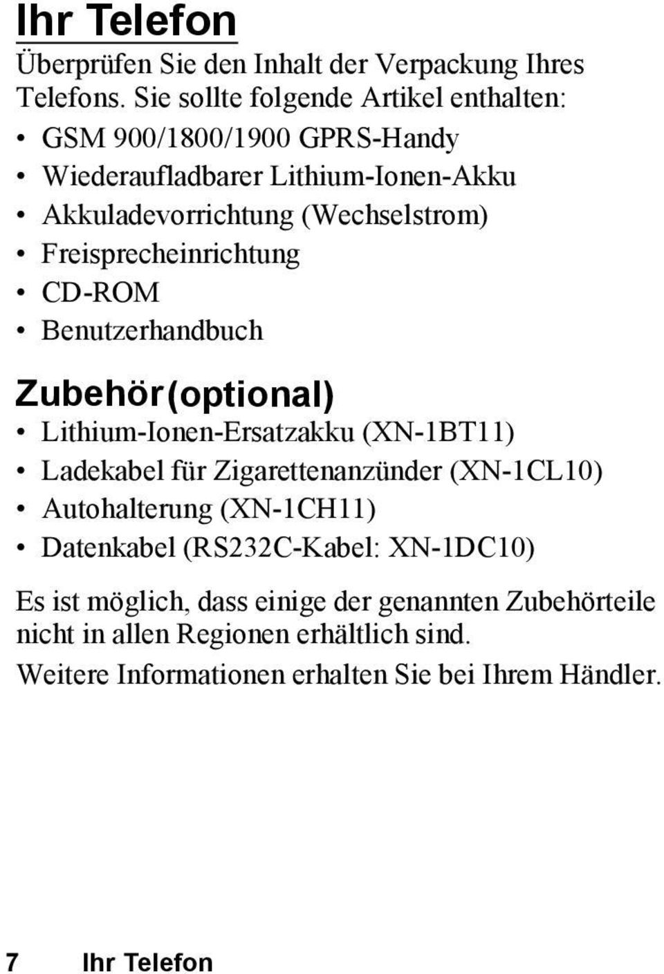 Freisprecheinrichtung CD-ROM Benutzerhandbuch Zubehör(optional) Lithium-Ionen-Ersatzakku (XN-1BT11) Ladekabel für Zigarettenanzünder (XN-1CL10)