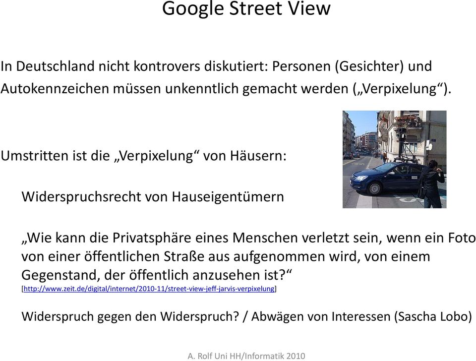 Umstritten ist die Verpixelung von Häusern: Widerspruchsrecht von Hauseigentümern Wie kann die Privatsphäre eines Menschen verletzt sein,