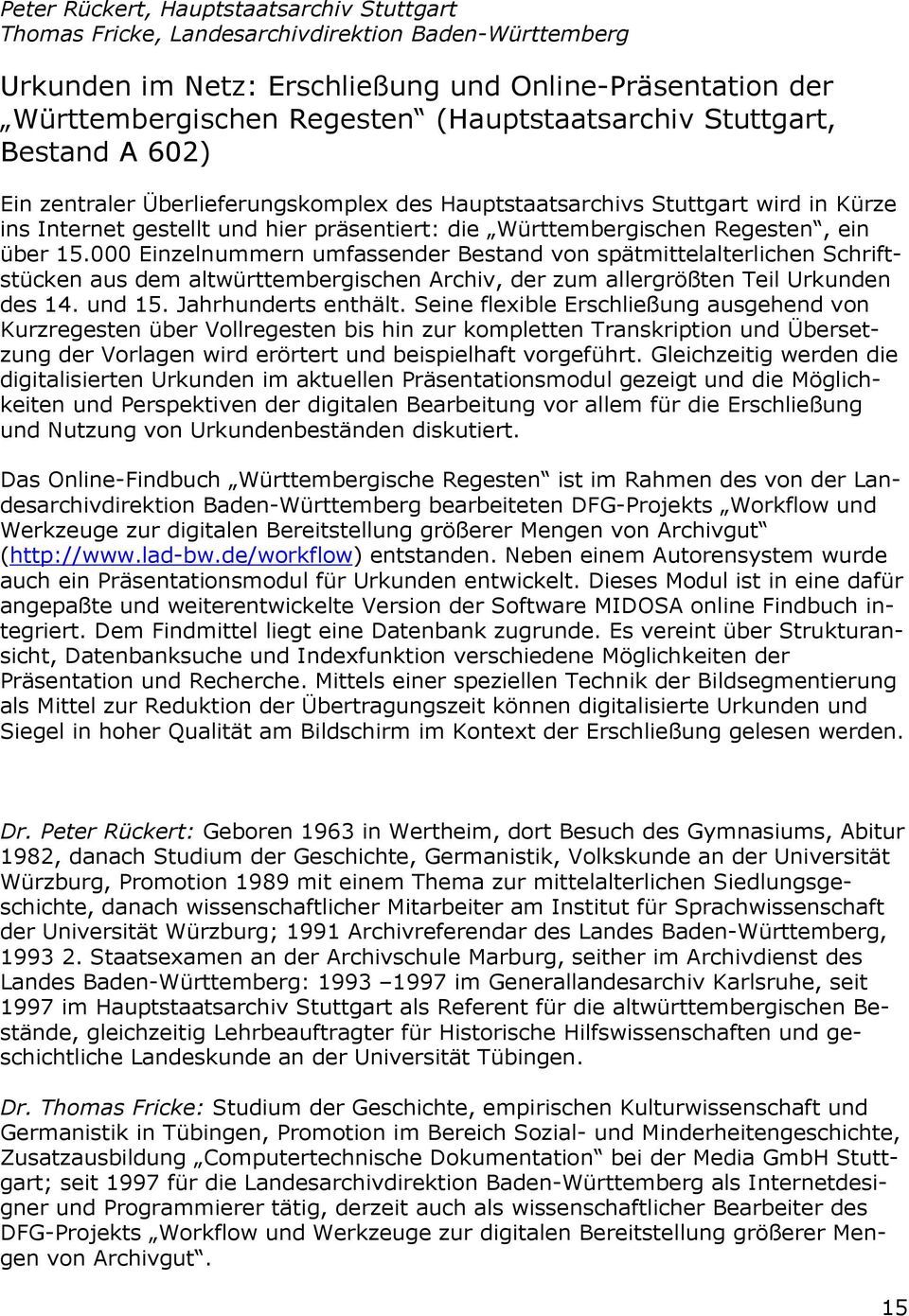 Regesten, ein über 15.000 Einzelnummern umfassender Bestand von spätmittelalterlichen Schriftstücken aus dem altwürttembergischen Archiv, der zum allergrößten Teil Urkunden des 14. und 15.