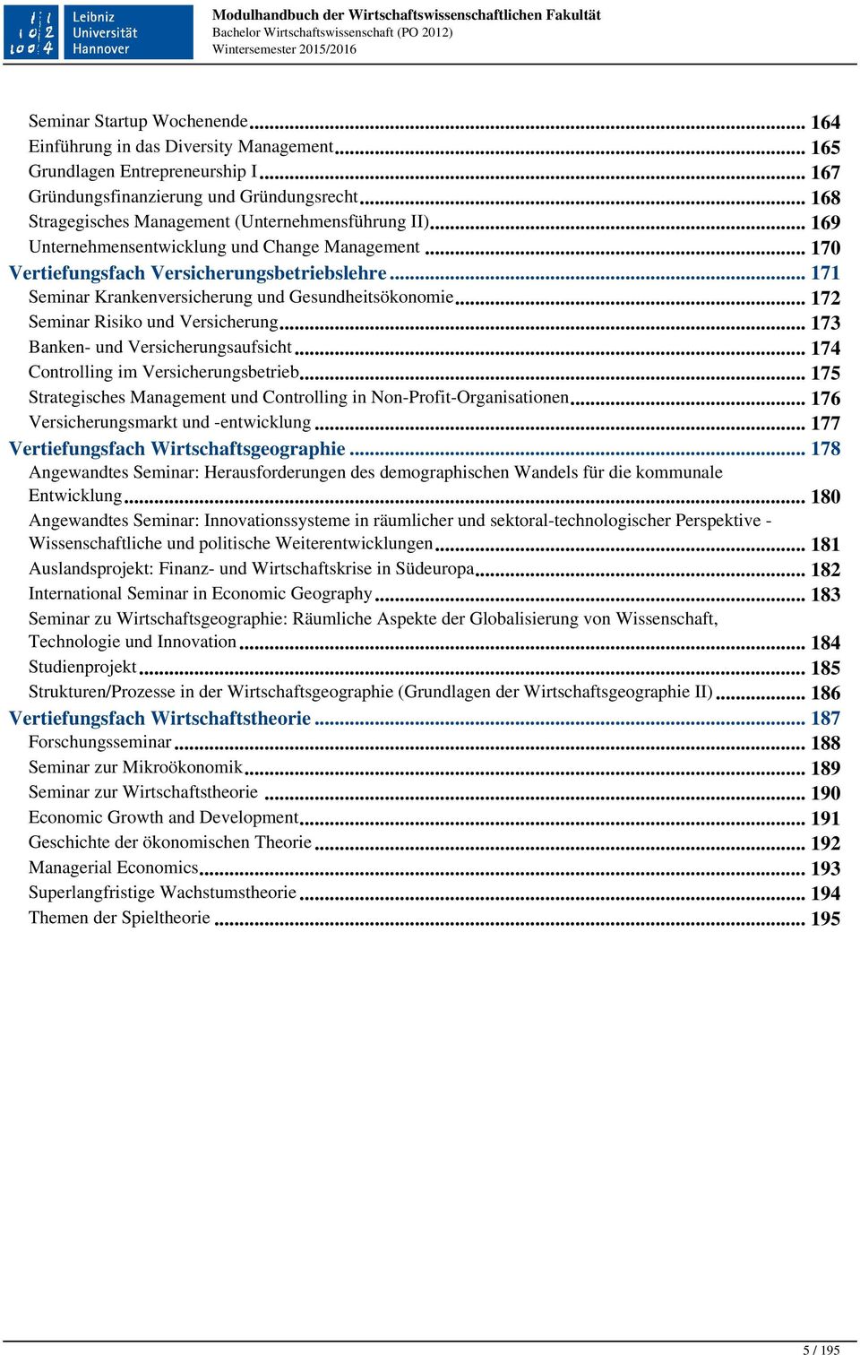 .. 171 Krankenversicherung und Gesundheitsökonomie... 172 Risiko und Versicherung... 173 Banken- und Versicherungsaufsicht... 174 Controlling im Versicherungsbetrieb.