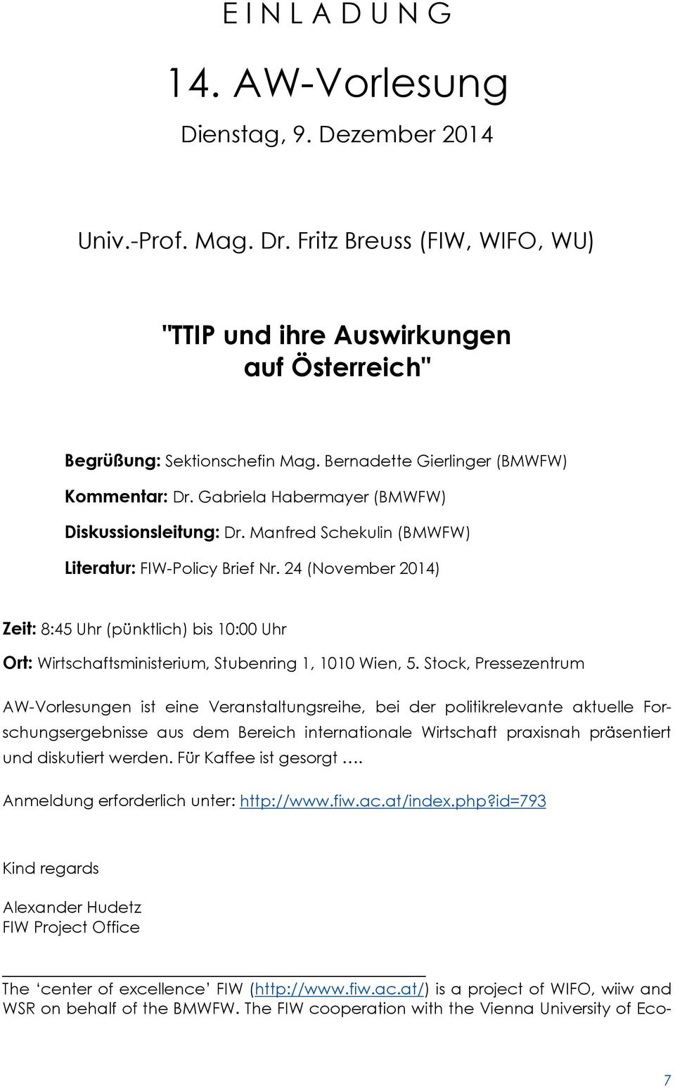 24 (November 2014) Zeit: 8:45 Uhr (pünktlich) bis 10:00 Uhr Ort: Wirtschaftsministerium, Stubenring 1, 1010 Wien, 5.