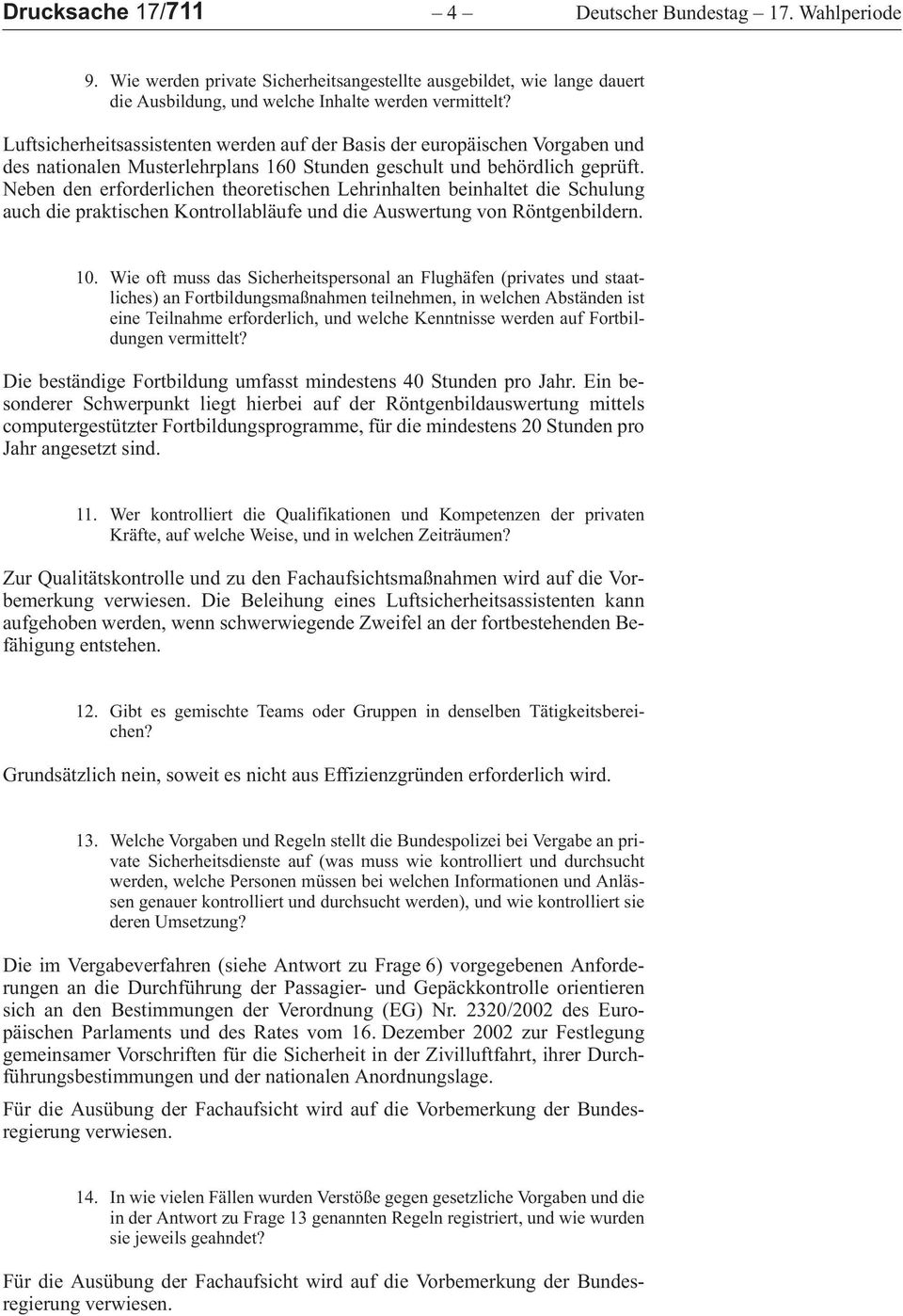 NebendenerforderlichentheoretischenLehrinhaltenbeinhaltetdieSchulung auch die praktischen Kontrollabläufe und die Auswertung von Röntgenbildern. 10.