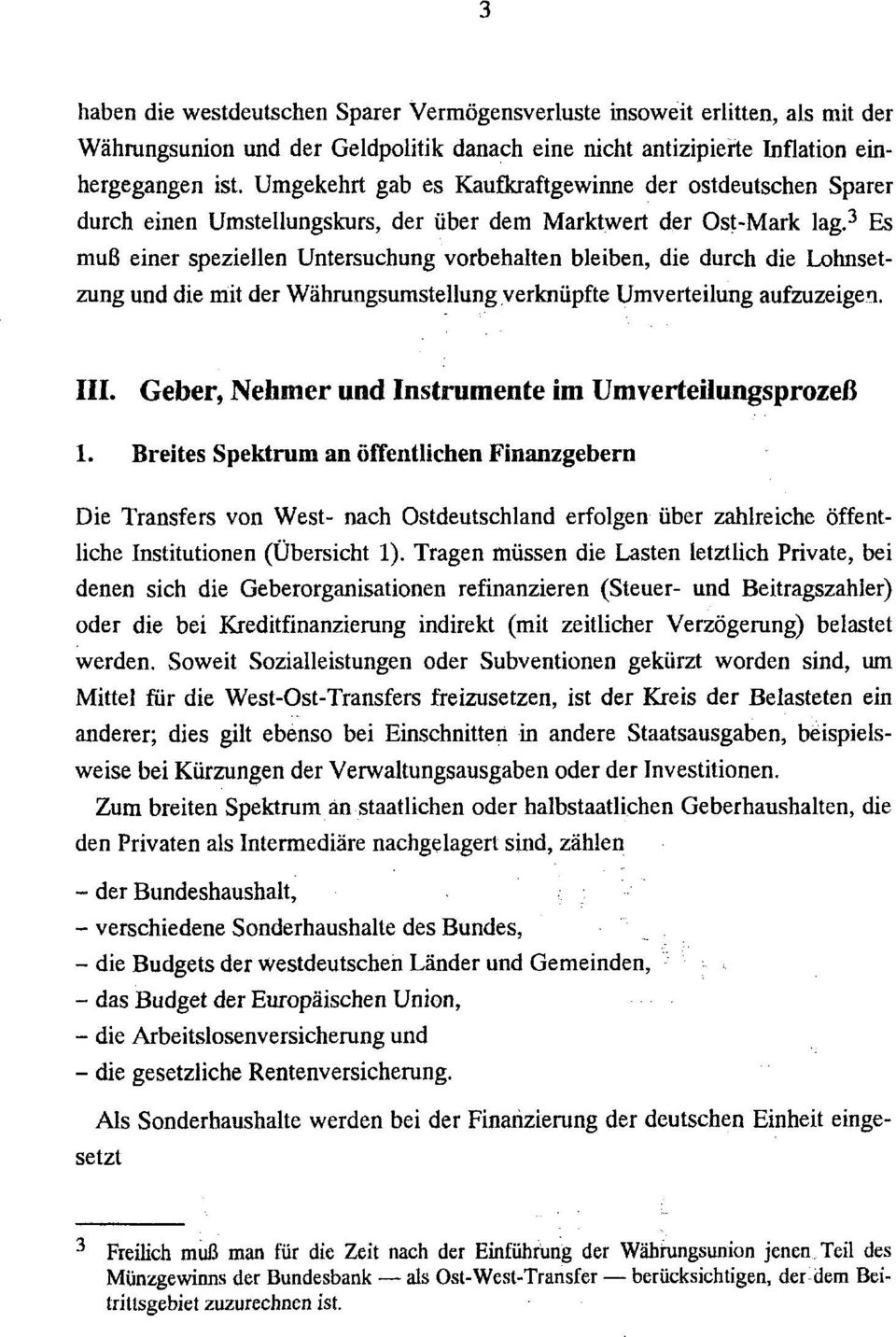 3 Es muß einer speziellen Untersuchung vorbehalten bleiben, die durch die Lohnsetzung und die mit der Währungsumstellung verknüpfte Umverteilung aufzuzeigen. III.