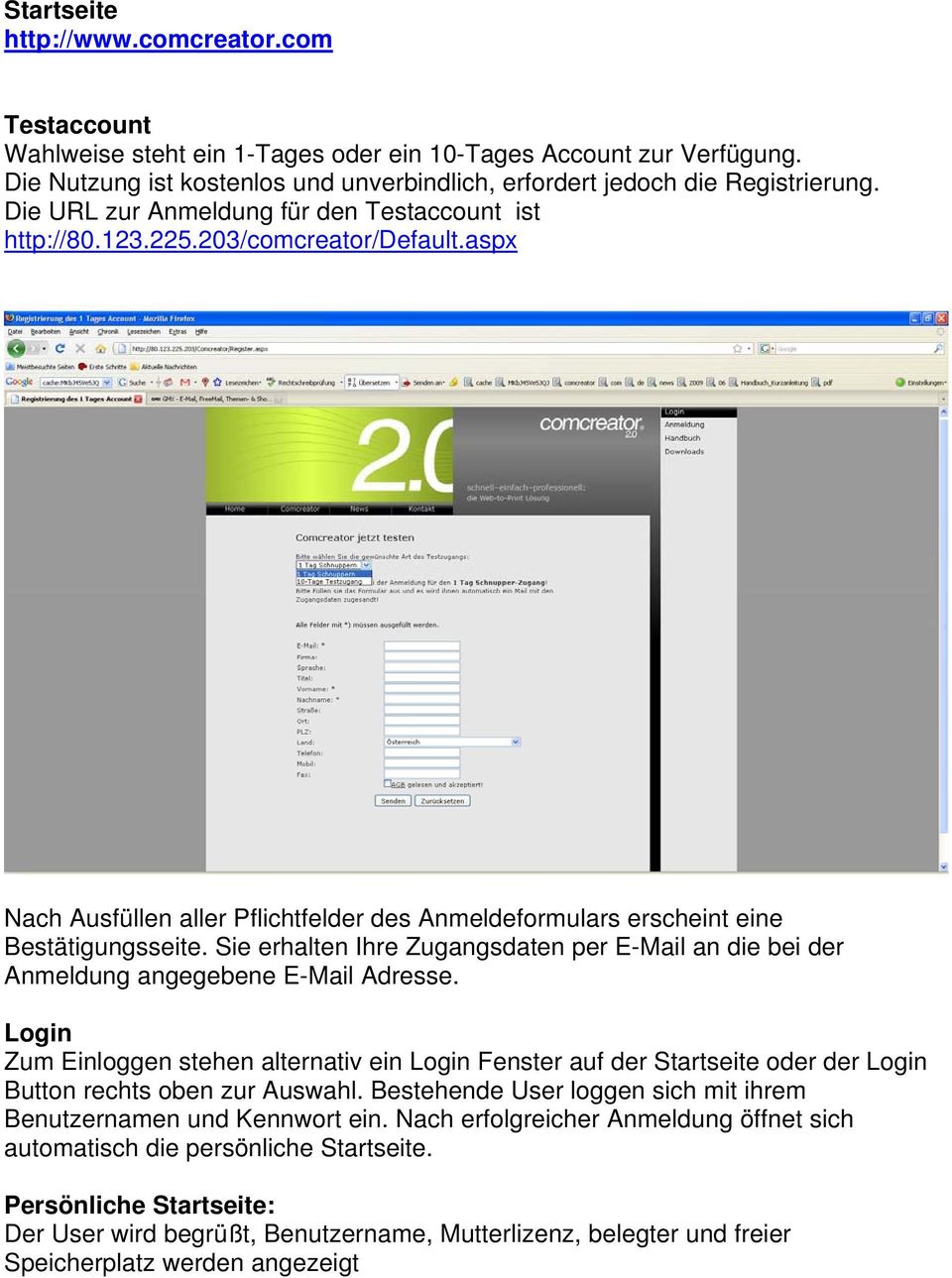 Sie erhalten Ihre Zugangsdaten per E-Mail an die bei der Anmeldung angegebene E-Mail Adresse.