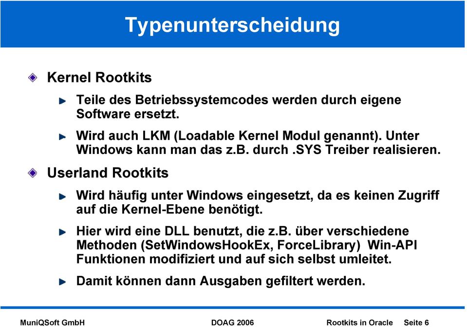 Userland Rootkits Wird häufig unter Windows eingesetzt, da es keinen Zugriff auf die Kernel-Ebe