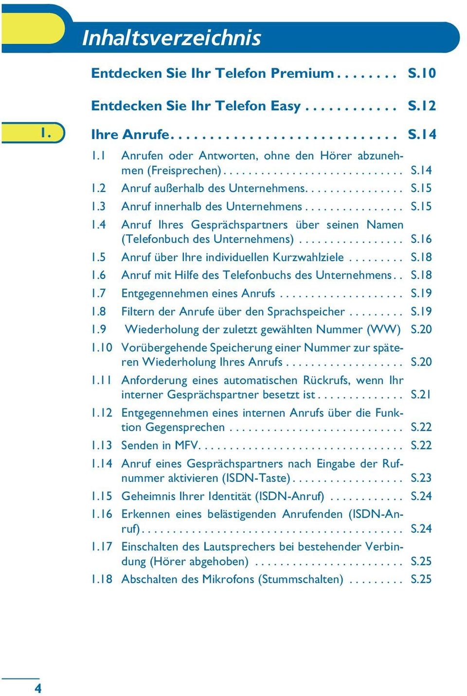 3 Anruf innerhalb des Unternehmens................ S.15 1.4 Anruf Ihres Gesprächspartners über seinen Namen (Telefonbuch des Unternehmens)................. S.16 1.