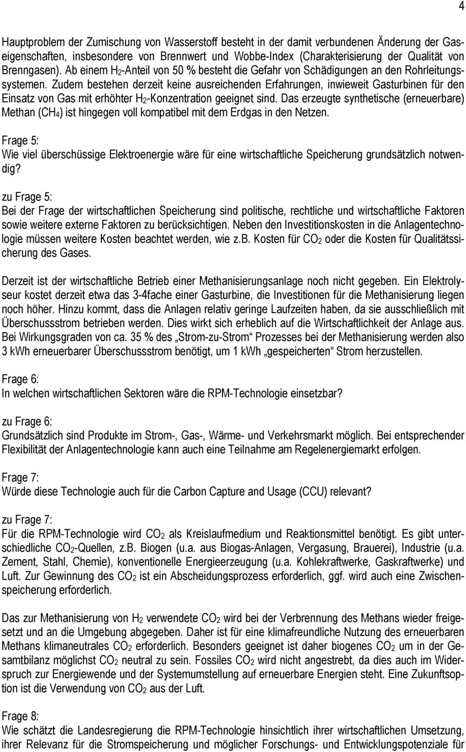 Zudem bestehen derzeit keine ausreichenden Erfahrungen, inwieweit Gasturbinen für den Einsatz von Gas mit erhöhter H2-Konzentration geeignet sind.