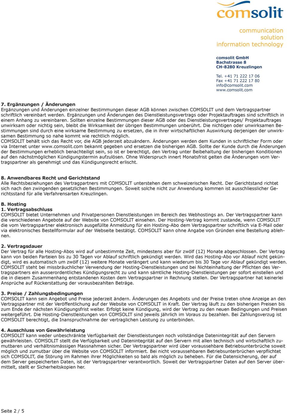 Sollten einzelne Bestimmungen dieser AGB oder des Dienstleistungsvertrages/ Projektauftrages unwirksam oder nichtig sein, bleibt die Wirksamkeit der übrigen Bestimmungen unberührt.