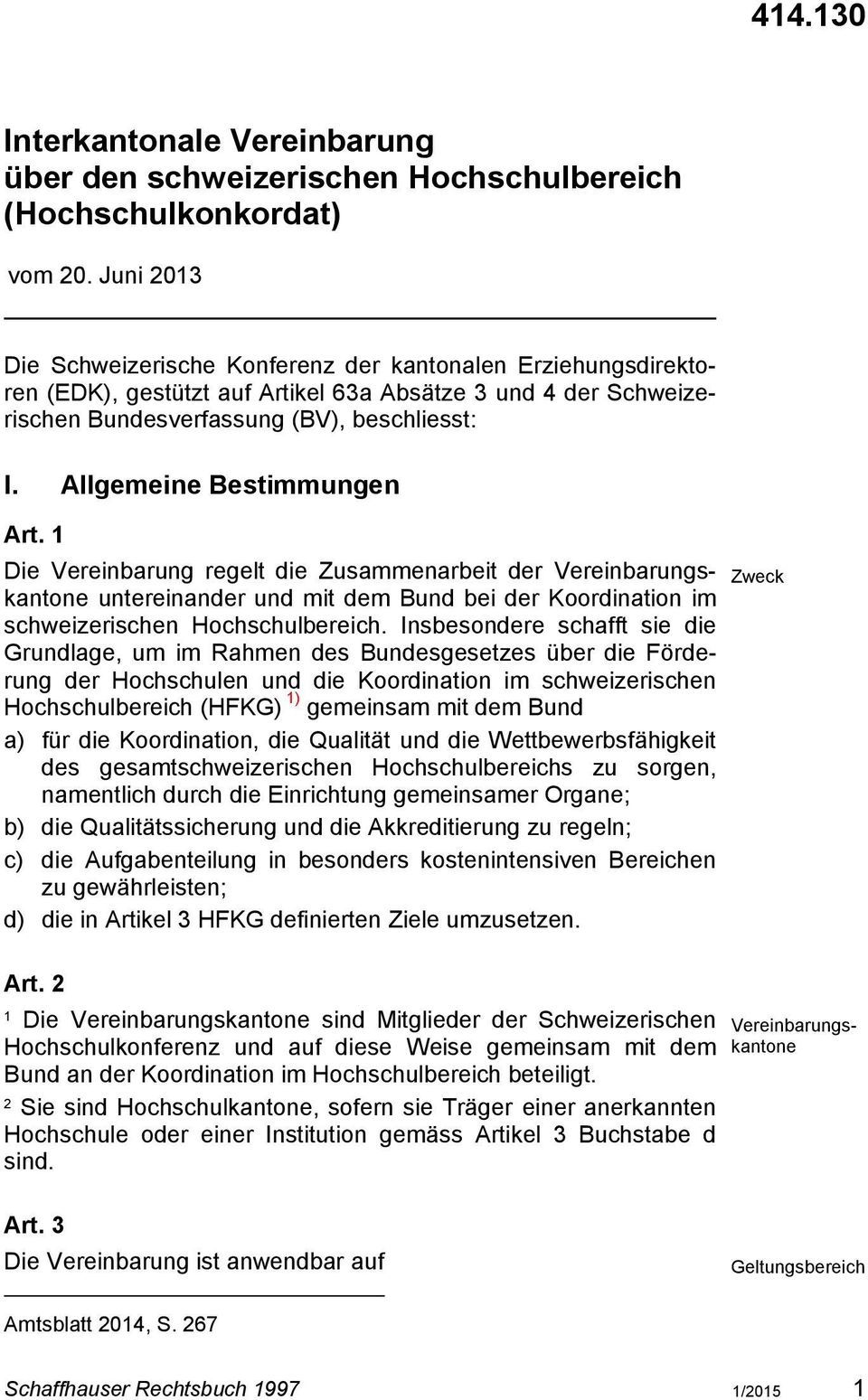 Allgemeine Bestimmungen Art. Die Vereinbarung regelt die Zusammenarbeit der Vereinbarungskantone untereinander und mit dem Bund bei der Koordination im schweizerischen Hochschulbereich.
