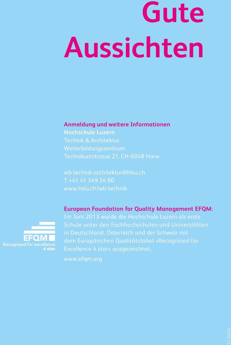 ch/wb-technik European Foundation for Quality Management EFQM: Im Juni 2013 wurde die Hochschule Luzern als erste Schule unter den