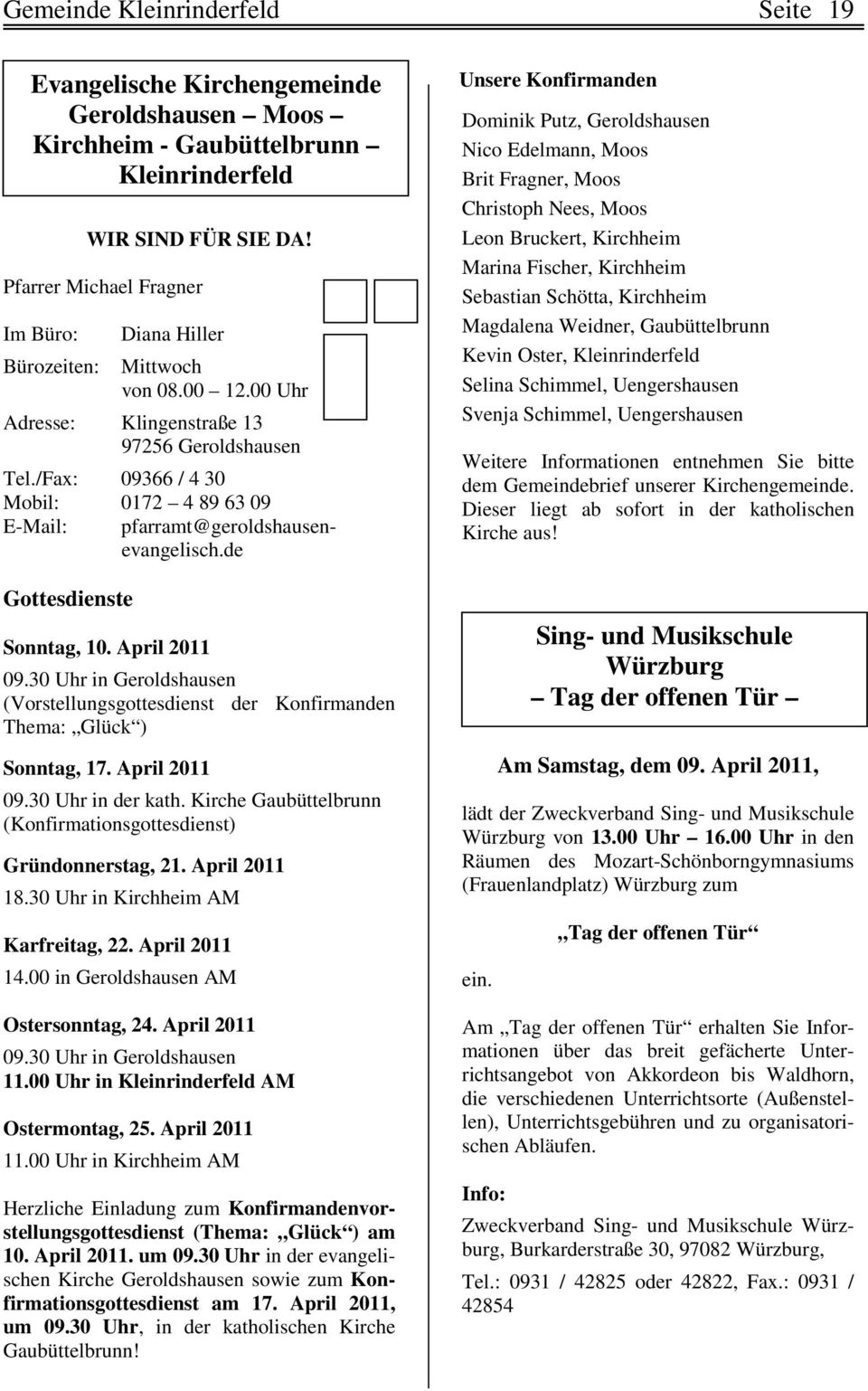 /Fax: 09366 / 4 30 Mobil: 0172 4 89 63 09 E-Mail: pfarramt@geroldshausenevangelisch.de Gottesdienste Sonntag, 10. April 2011 09.