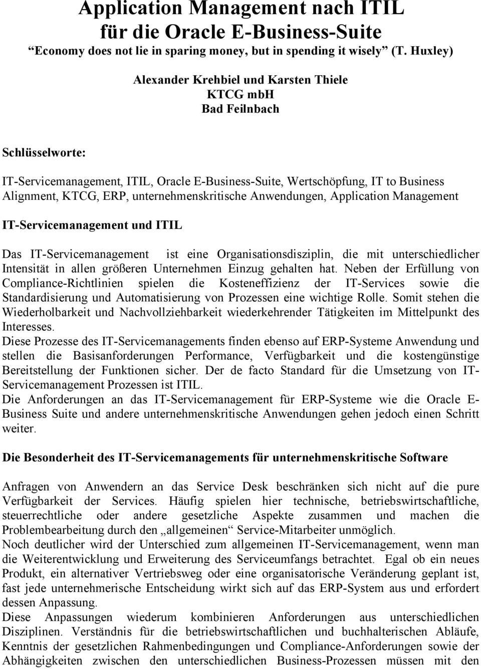 unternehmenskritische Anwendungen, Application Management IT-Servicemanagement und ITIL Das IT-Servicemanagement ist eine Organisationsdisziplin, die mit unterschiedlicher Intensität in allen