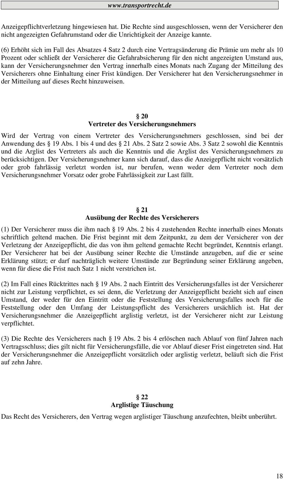 kann der Versicherungsnehmer den Vertrag innerhalb eines Monats nach Zugang der Mitteilung des Versicherers ohne Einhaltung einer Frist kündigen.