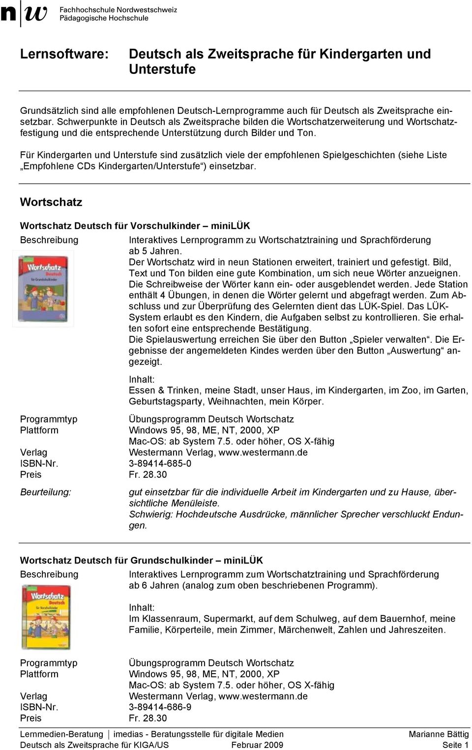 Für Kindergarten und Unterstufe sind zusätzlich viele der empfohlenen Spielgeschichten (siehe Liste Empfohlene CDs Kindergarten/Unterstufe ) einsetzbar.